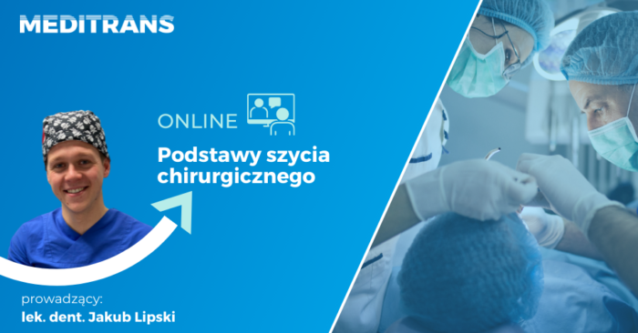 Podstawy szycia chirurgicznego – lek. dent. Jakub Lipski / nagrane webinarium wysyłamy w ciągu 24h!
